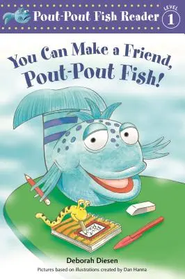 Barátot szerezhetsz magadnak, duzzogó hal! - You Can Make a Friend, Pout-Pout Fish!