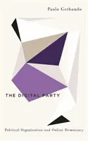 A digitális párt: Politikai szerveződés és online demokrácia - The Digital Party: Political Organisation and Online Democracy