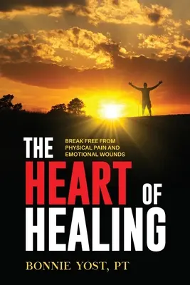 A gyógyulás szíve: Szabadulj meg a fizikai fájdalomtól és az érzelmi sebektől - The Heart of Healing: Break Free from Physical Pain and Emotional Wounds