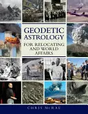 Geodéziai asztrológia az áttelepüléshez és a világ dolgaihoz - Geodetic Astrology For Relocating and World Affairs