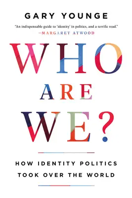 Kik vagyunk mi? Hogyan vette át a világot az identitáspolitika? - Who Are We?: How Identity Politics Took Over the World