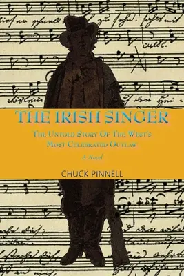 Az ír énekesnő, egy regény: A Nyugat leghíresebb törvényen kívülijének el nem mondott története - The Irish Singer, A Novel: The Untold Story of the West's Most Celebrated Outlaw