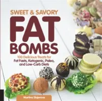 Édes és sós zsírbombák: 100 ízletes finomság zsírböjtökhöz, ketogén, paleo és alacsony szénhidráttartalmú diétákhoz - Sweet and Savory Fat Bombs: 100 Delicious Treats for Fat Fasts, Ketogenic, Paleo, and Low-Carb Diets