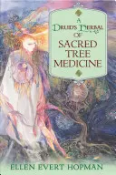 Egy druida gyógynövénye a szent fák gyógyászatáról - A Druid's Herbal of Sacred Tree Medicine