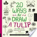 20 mód a tulipán rajzolására és 44 másik mesés virág: Vázlatkönyv művészeknek, tervezőknek és firkászoknak - 20 Ways to Draw a Tulip and 44 Other Fabulous Flowers: A Sketchbook for Artists, Designers, and Doodlers