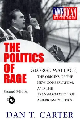 A düh politikája: George Wallace, az új konzervativizmus eredete és az amerikai politika átalakulása - The Politics of Rage: George Wallace, the Origins of the New Conservatism, and the Transformation of American Politics