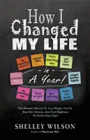 Hogyan változtattam meg az életem egy év alatt! - How I Changed My Life in a Year!