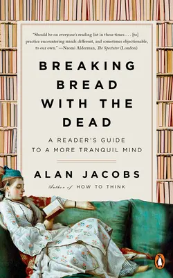 Kenyeret törni a halottakkal: Olvasói útmutató a nyugodtabb elme felé - Breaking Bread with the Dead: A Reader's Guide to a More Tranquil Mind