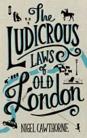 A régi London nevetséges törvényei - Ludicrous Laws of Old London