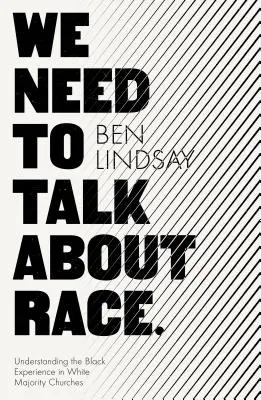 Beszélnünk kell a fajról: A fekete tapasztalat megértése a fehér többségű egyházakban - We Need To Talk About Race: Understanding the Black Experience in White Majority Churches