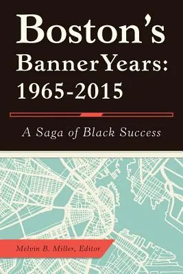 Boston zászlós évei: 1965-2015: A fekete siker története - Boston'S Banner Years: 1965-2015: A Saga of Black Success