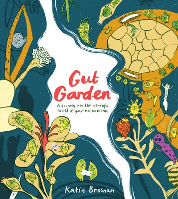 Gut Garden: Utazás a mikrobiom csodálatos világába - Gut Garden: A Journey Into the Wonderful World of Your Microbiome