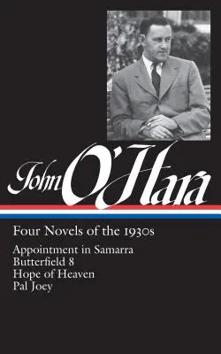 John O'Hara: Hara: Négy regény az 1930-as évekből (Loa #313): Hara Hara: Találkozó Szamarrában / Butterfield 8 / Mennyei remény / Pal Joey - John O'Hara: Four Novels of the 1930s (Loa #313): Appointment in Samarra / Butterfield 8 / Hope of Heaven / Pal Joey