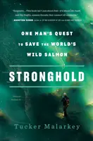 Stronghold: Egy ember küldetése a világ vadlazacainak megmentésére - Stronghold: One Man's Quest to Save the World's Wild Salmon