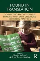 Fordításban találtak: A rekonceptualista gondolkodás és a kora gyermekkori nevelési gyakorlatok összekapcsolása - Found in Translation: Connecting Reconceptualist Thinking with Early Childhood Education Practices