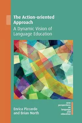 A cselekvésközpontú megközelítés: A nyelvoktatás dinamikus víziója - The Action-Oriented Approach: A Dynamic Vision of Language Education