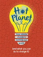 Forró bolygó - Hogyan károsítja a Földet az éghajlatváltozás (és mit tehetsz, hogy segíts) - Hot Planet - How climate change is harming Earth (and what you can do to help)