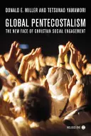 Globális pünkösdizmus: A keresztény társadalmi szerepvállalás új arca [DVD-vel] - Global Pentecostalism: The New Face of Christian Social Engagement [With DVD]