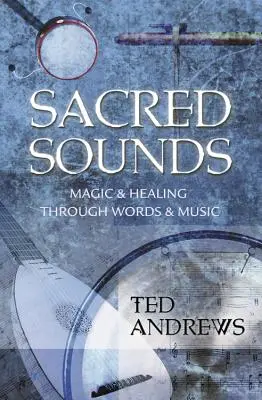 Szakrális hangok: Mágia és gyógyítás szavakon és zenén keresztül - Sacred Sounds: Magic & Healing Through Words & Music