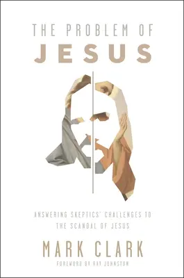 Jézus problémája: Válasz egy szkeptikus kihívásaira Jézus botrányával szemben - The Problem of Jesus: Answering a Skeptic's Challenges to the Scandal of Jesus