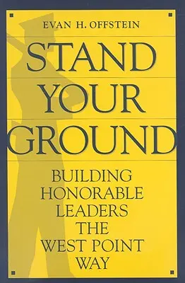 Stand Your Ground: A West Point módszere a tiszteletreméltó vezetők építése - Stand Your Ground: Building Honorable Leaders the West Point Way