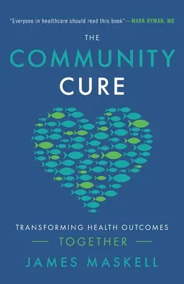 A közösségi gyógymód: Az egészségügyi eredmények közös átalakítása - The Community Cure: Transforming Health Outcomes Together
