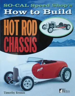 So Cal Speed Shop's How to Build Hot Rod Chassis (Hogyan építsünk Hot Rod alvázakat) - So Cal Speed Shop's How to Build Hot Rod Chassis