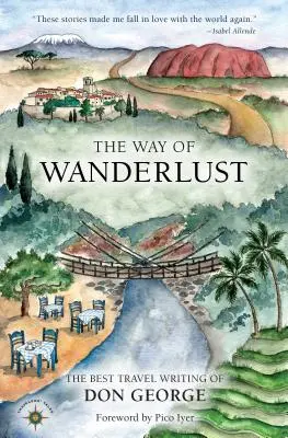 A vándorút útja: Don George legjobb utazási írásai - The Way of Wanderlust: The Best Travel Writing of Don George