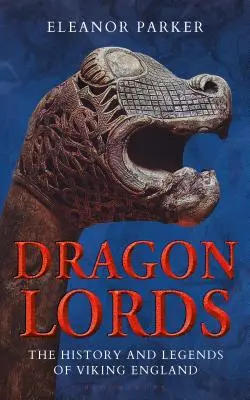 Dragon Lords: A viking Anglia története és legendái - Dragon Lords: The History and Legends of Viking England