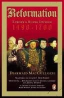 Reformáció - Európa megosztott háza 1490-1700 - Reformation - Europe's House Divided 1490-1700