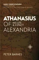 Alexandriai Athanasius: Az ő élete és hatása - Athanasius of Alexandria: His Life and Impact