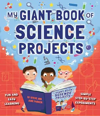 A természettudományos projektek óriáskönyvem: Szórakoztató és könnyű tanulás, egyszerű, lépésről lépésre történő kísérletekkel - My Giant Book of Science Projects: Fun and Easy Learning, with Simple Step-By-Step Experiments