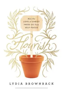 Virágzás: Hogyan szabadít meg minket Krisztus szeretete az énközpontúságtól? - Flourish: How the Love of Christ Frees Us from Self-Focus