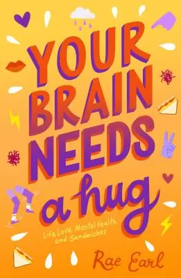 Az agyadnak ölelésre van szüksége: Élet, szerelem, lelki egészség és szendvicsek - Your Brain Needs a Hug: Life, Love, Mental Health, and Sandwiches