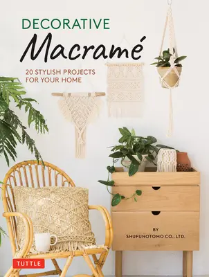 Dekoratív makramé: 20 stílusos projekt az otthonodba - Decorative Macrame: 20 Stylish Projects for Your Home