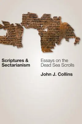 Szentírás és szektásság: Esszék a holt-tengeri tekercsekről - Scriptures and Sectarianism: Essays on the Dead Sea Scrolls