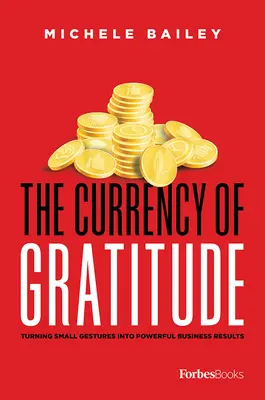 A hála pénzneme: Apró gesztusok erőteljes üzleti eredményekké alakítása - The Currency of Gratitude: Turning Small Gestures Into Powerful Business Results