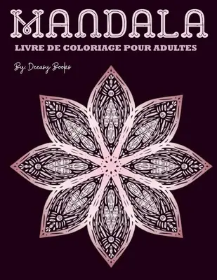 Mandala LIVRE DE COLORIAGE POUR ADULTES: tonnante Mandala Livre de coloriage pour adultes -50 Dessins anti-stresss - Mandala LIVRE DE COLORIAGE POUR ADULTES: tonnante Mandala Livre de coloriage pour adultes -50 Dessins anti-stress