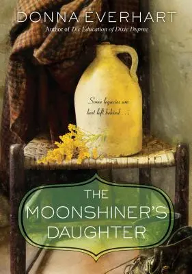 A holdfénybányász lánya: A Southern Coming-Of-Af-Age Saga of Family and Loyalty (Egy déli család és hűség története) - The Moonshiner's Daughter: A Southern Coming-Of-Age Saga of Family and Loyalty