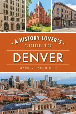 A történelem szerelmeseinek útikönyve Denverbe - A History Lover's Guide to Denver