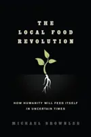 The Local Food Revolution: Hogyan táplálja magát az emberiség a bizonytalan időkben? - The Local Food Revolution: How Humanity Will Feed Itself in Uncertain Times