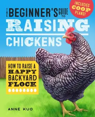 A kezdők útmutatója a tyúktartáshoz: Hogyan neveljünk boldog háztáji nyájat? - The Beginner's Guide to Raising Chickens: How to Raise a Happy Backyard Flock