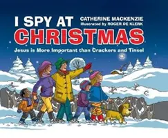 I Spy at Christmas: Jézus fontosabb, mint a keksz és a flitterek - I Spy at Christmas: Jesus Is More Important Than Crackers and Tinsel