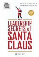 A Mikulás vezetői titkai: Hogyan érhetsz el nagy dolgokat a műhelyedben”...egész évben” - Leadership Secrets of Santa Claus: How to Get Big Things Done in Your workshop