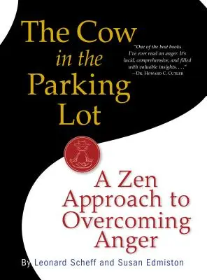 A tehén a parkolóban: Zen megközelítés a harag leküzdéséhez - The Cow in the Parking Lot: A Zen Approach to Overcoming Anger