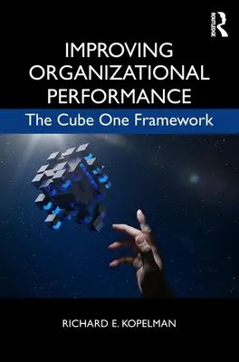 A szervezeti teljesítmény javítása: A Cube One keretrendszer - Improving Organizational Performance: The Cube One Framework