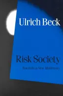 Kockázati társadalom: Egy új modernitás felé - Risk Society: Towards a New Modernity