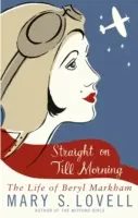 Reggelig egyenesen - Beryl Markham élete - Straight On Till Morning - The Life Of Beryl Markham