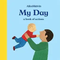 Alice Melvin világa: Az én napom: Egy könyv a cselekedetekről - The World of Alice Melvin: My Day: A Book of Actions