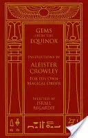 Drágakövek a napéjegyenlőségből: Aleister Crowley utasításai saját mágikus rendjéhez - Gems from the Equinox: Instructions by Aleister Crowley for His Own Magical Order